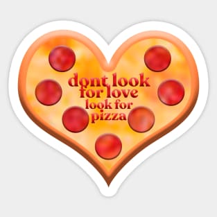 dont look for love look for pizza Sticker